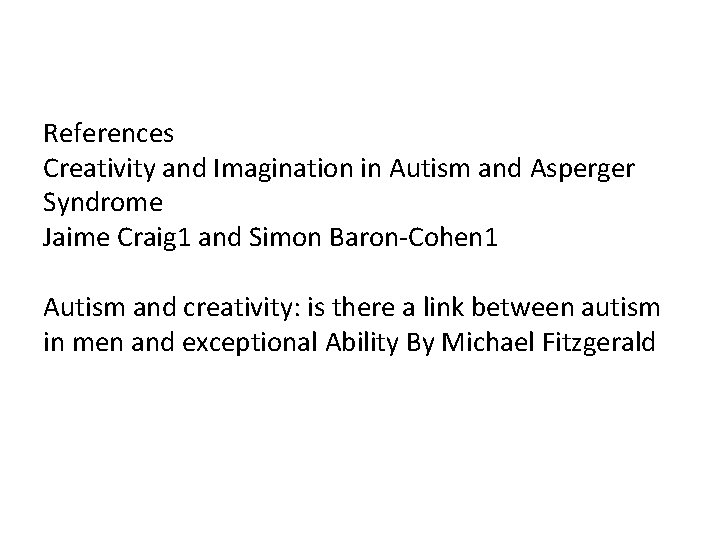 References Creativity and Imagination in Autism and Asperger Syndrome Jaime Craig 1 and Simon