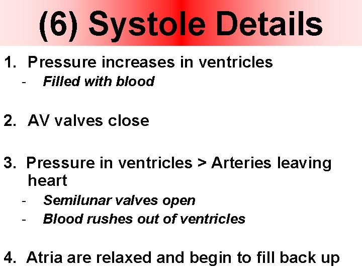 (6) Systole Details 1. Pressure increases in ventricles - Filled with blood 2. AV
