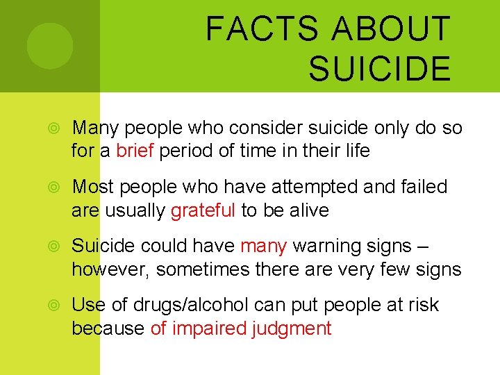 FACTS ABOUT SUICIDE Many people who consider suicide only do so for a brief