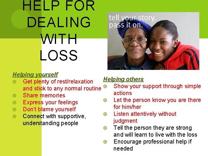 HELP FOR DEALING WITH LOSS Helping yourself Helping others Get plenty of rest/relaxation and