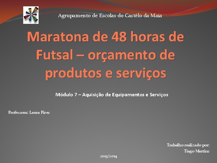 Agrupamento de Escolas do Castêlo da Maia Maratona de 48 horas de Futsal –