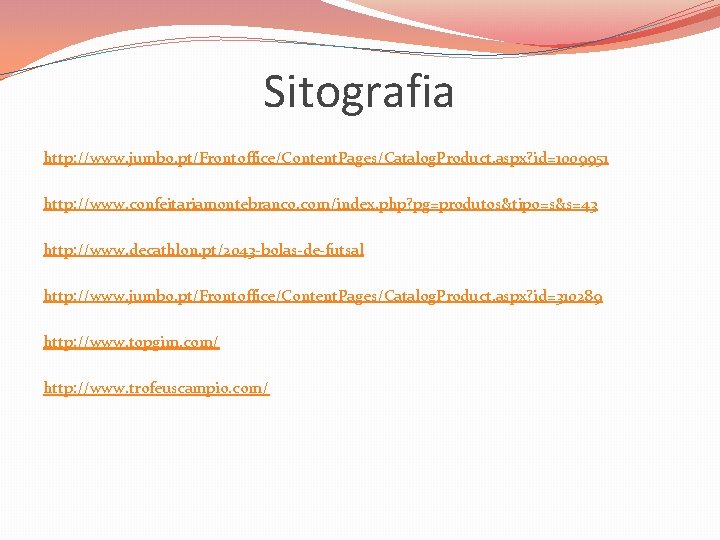 Sitografia http: //www. jumbo. pt/Frontoffice/Content. Pages/Catalog. Product. aspx? id=1009951 http: //www. confeitariamontebranco. com/index. php?