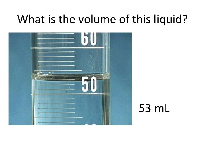 What is the volume of this liquid? 53 m. L 