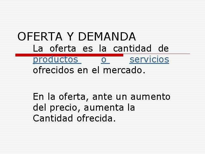 OFERTA Y DEMANDA La oferta es la cantidad de productos o servicios ofrecidos en