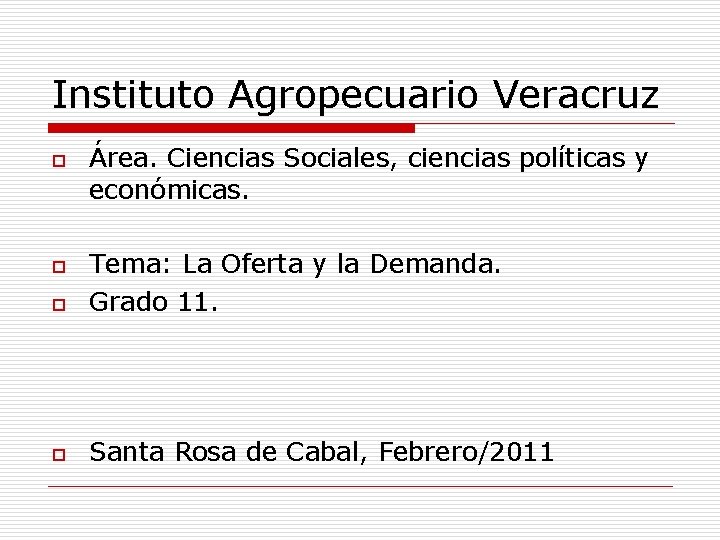 Instituto Agropecuario Veracruz o Área. Ciencias Sociales, ciencias políticas y económicas. o Tema: La