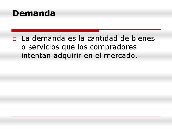 Demanda o La demanda es la cantidad de bienes o servicios que los compradores