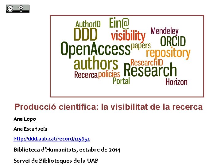 Producció científica: la visibilitat de la recerca Ana Lopo Ana Escañuela http: //ddd. uab.