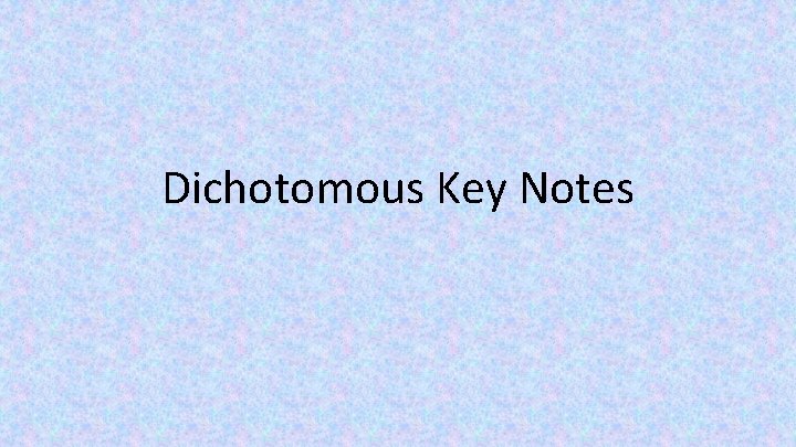 Dichotomous Key Notes 