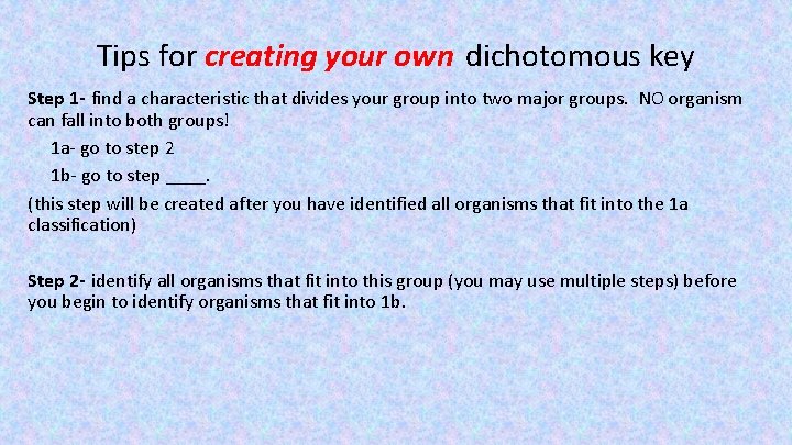 Tips for creating your own dichotomous key Step 1 - find a characteristic that