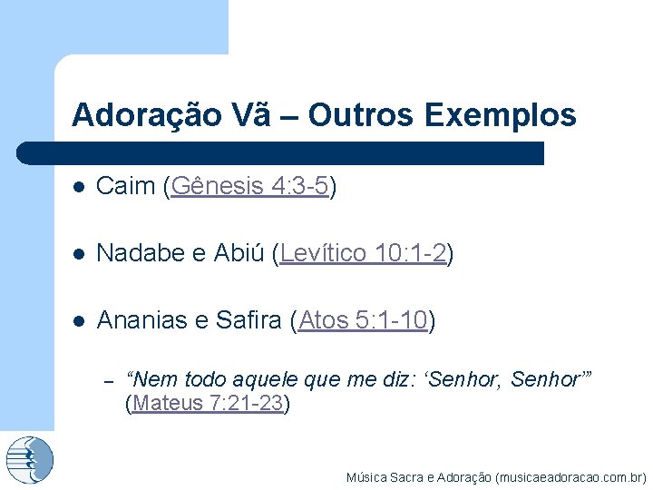Adoração Vã – Outros Exemplos l Caim (Gênesis 4: 3 -5) l Nadabe e