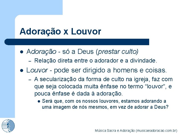 Adoração x Louvor l Adoração - só a Deus (prestar culto) – l Relação
