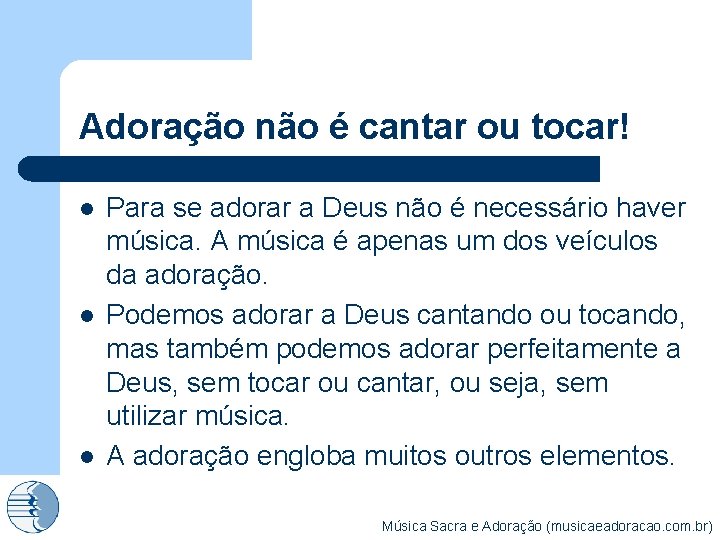 Adoração não é cantar ou tocar! l l l Para se adorar a Deus