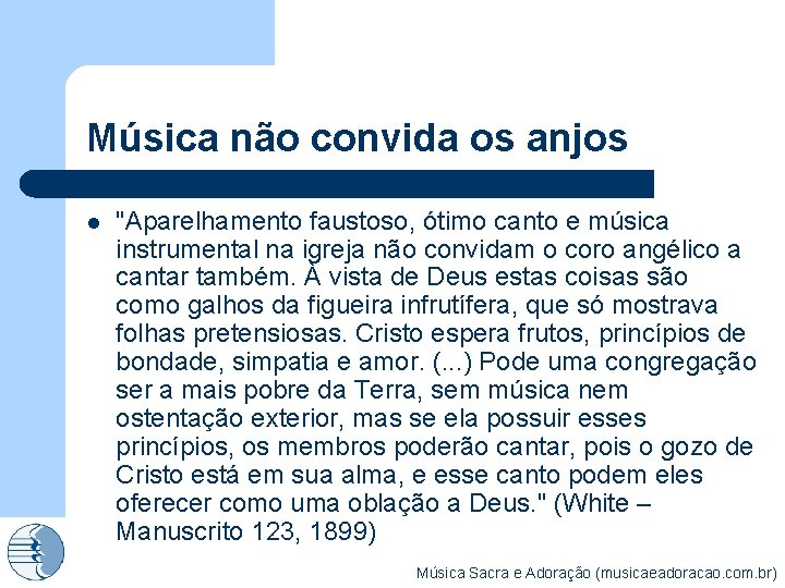 Música não convida os anjos l "Aparelhamento faustoso, ótimo canto e música instrumental na