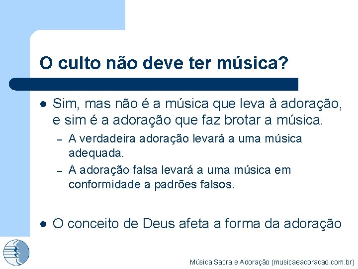 O culto não deve ter música? l Sim, mas não é a música que