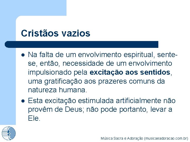 Cristãos vazios l l Na falta de um envolvimento espiritual, sentese, então, necessidade de