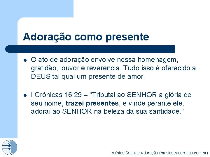 Adoração como presente l O ato de adoração envolve nossa homenagem, gratidão, louvor e