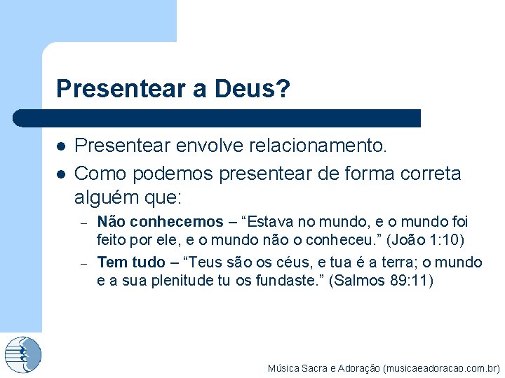 Presentear a Deus? l l Presentear envolve relacionamento. Como podemos presentear de forma correta