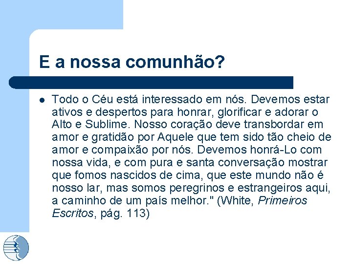 E a nossa comunhão? l Todo o Céu está interessado em nós. Devemos estar