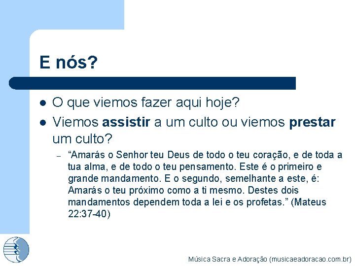 E nós? l l O que viemos fazer aqui hoje? Viemos assistir a um