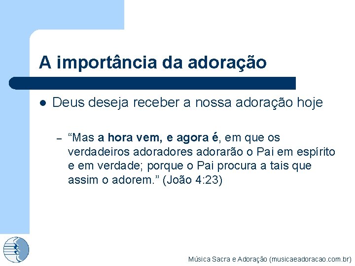 A importância da adoração l Deus deseja receber a nossa adoração hoje – “Mas