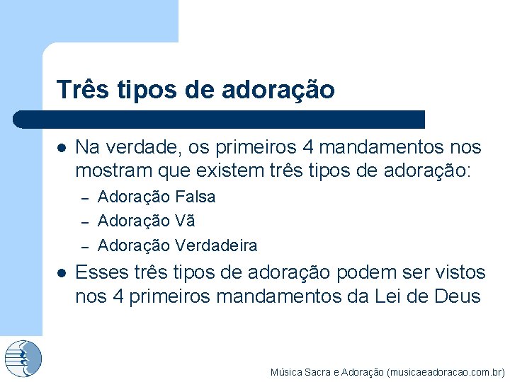 Três tipos de adoração l Na verdade, os primeiros 4 mandamentos nos mostram que