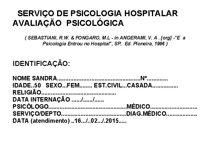 SERVIÇO DE PSICOLOGIA HOSPITALAR AVALIAÇÃO PSICOLÓGICA ( SEBASTIANI, R. W. & FONGARO, M. L