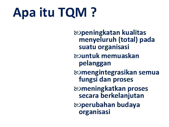 Apa itu TQM ? peningkatan kualitas menyeluruh (total) pada suatu organisasi untuk memuaskan pelanggan