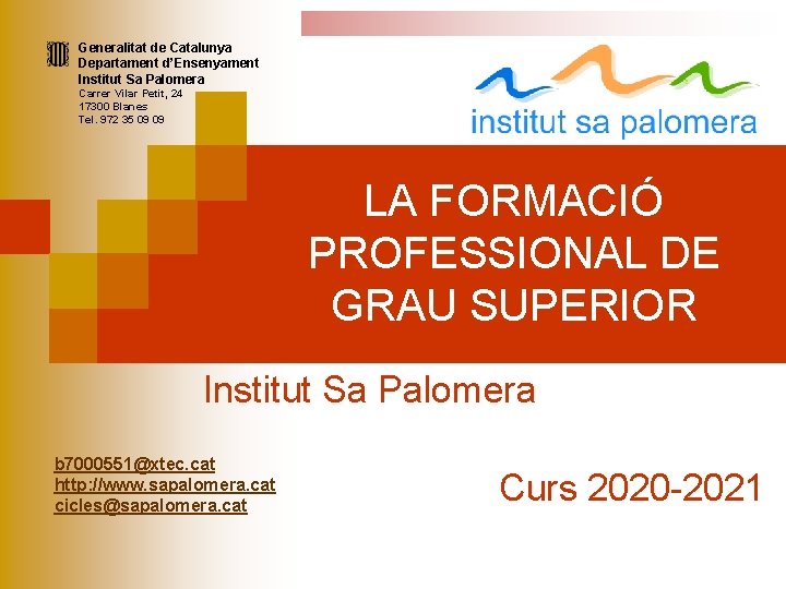 Generalitat de Catalunya Departament d’Ensenyament Institut Sa Palomera Carrer Vilar Petit, 24 17300 Blanes Generalitat de Catalunya Departament d’Ensenyament Institut Sa Palomera Carrer Vilar Petit, 24 17300 Blanes