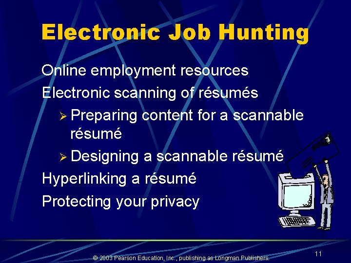 Electronic Job Hunting Online employment resources Electronic scanning of résumés Ø Preparing content for