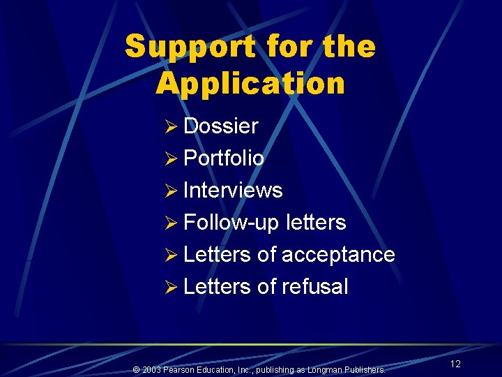Support for the Application Ø Dossier Ø Portfolio Ø Interviews Ø Follow-up letters Ø
