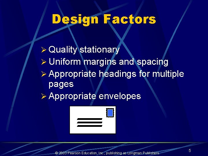 Design Factors Ø Quality stationary Ø Uniform margins and spacing Ø Appropriate headings for