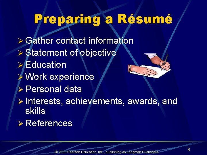 Preparing a Résumé Ø Gather contact information Ø Statement of objective Ø Education Ø