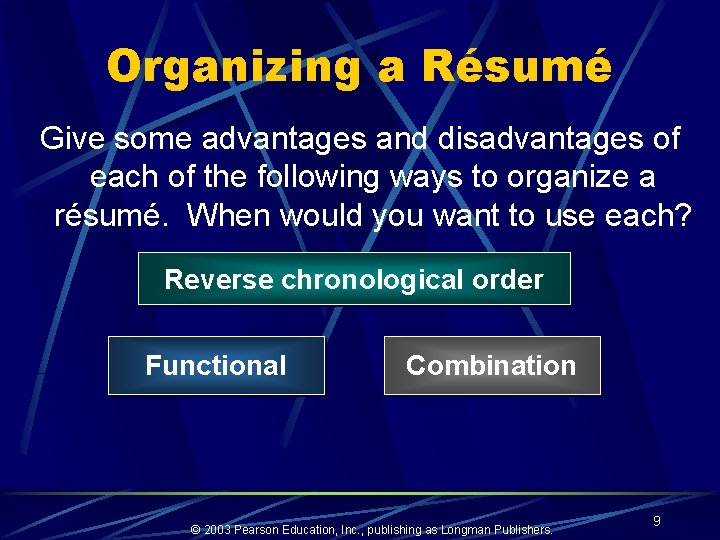 Organizing a Résumé Give some advantages and disadvantages of each of the following ways