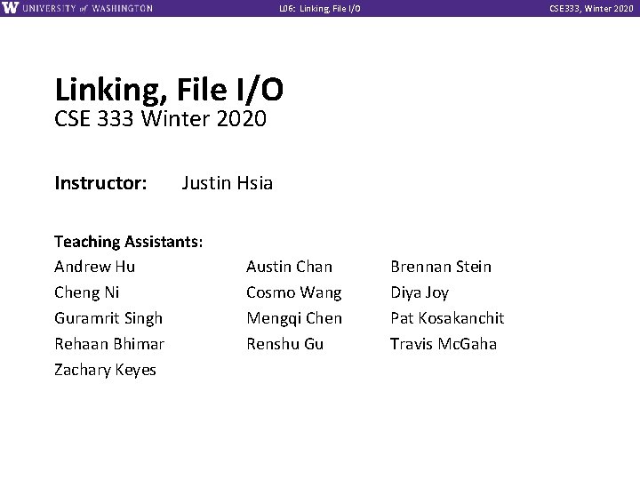 L 06: Linking, File I/O CSE 333, Winter 2020 Linking, File I/O CSE 333