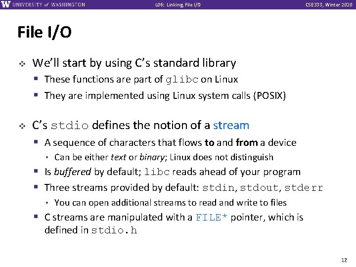 L 06: Linking, File I/O CSE 333, Winter 2020 File I/O v v We’ll