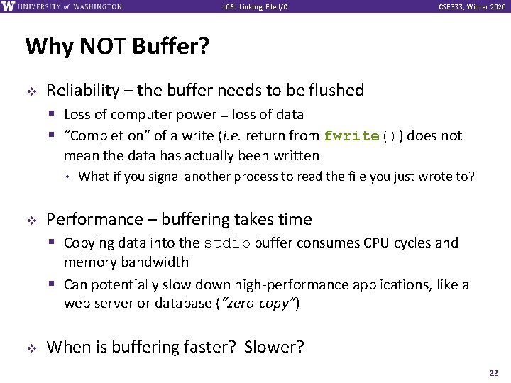 L 06: Linking, File I/O CSE 333, Winter 2020 Why NOT Buffer? v Reliability