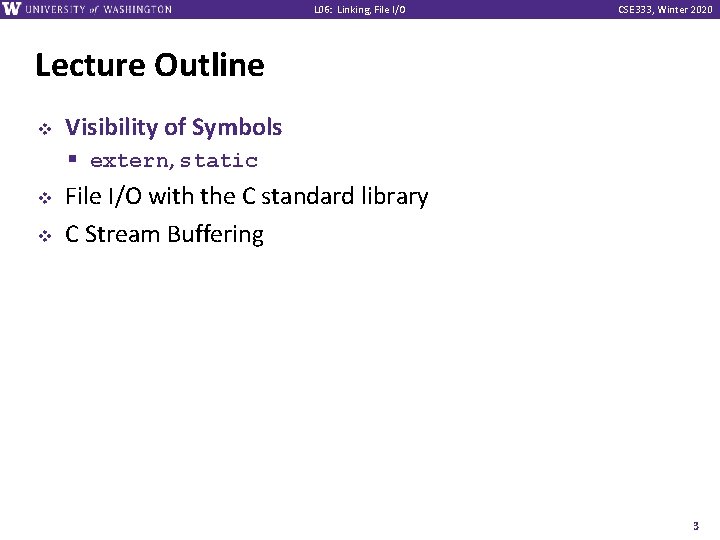 L 06: Linking, File I/O CSE 333, Winter 2020 Lecture Outline v v v