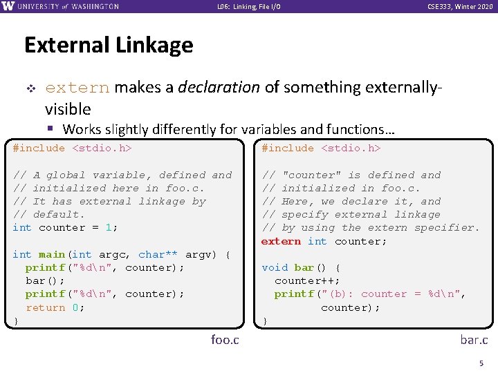 L 06: Linking, File I/O CSE 333, Winter 2020 External Linkage v extern makes