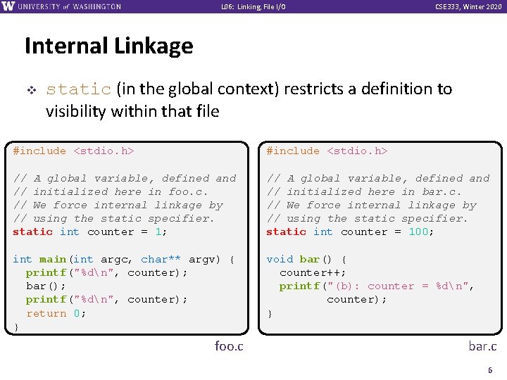 L 06: Linking, File I/O CSE 333, Winter 2020 Internal Linkage v static (in