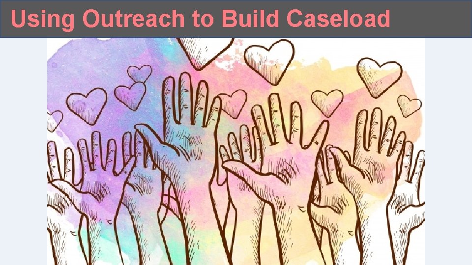 Using Outreach to Build Caseload 