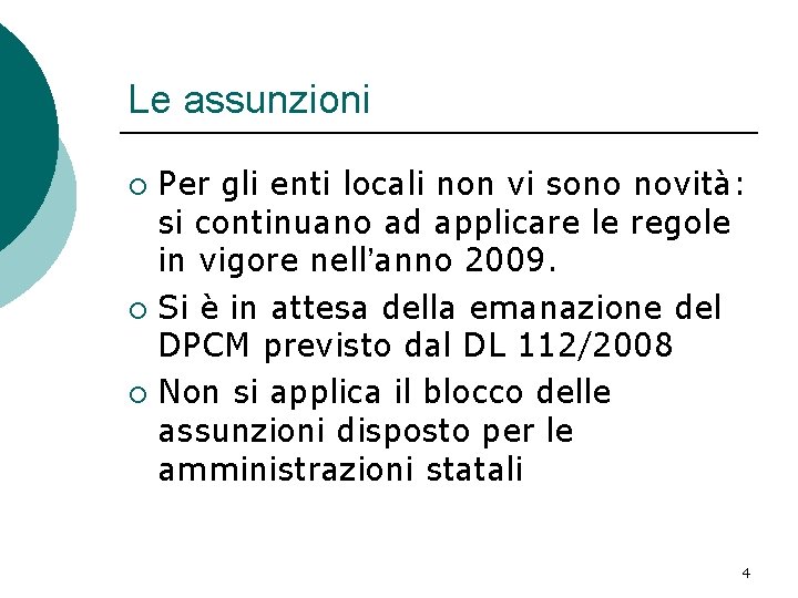 Le assunzioni Per gli enti locali non vi sono novità: si continuano ad applicare