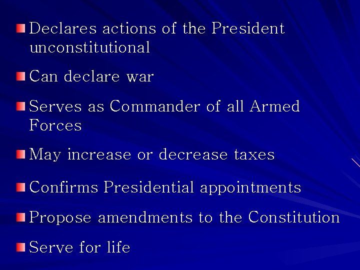 Declares actions of the President unconstitutional Can declare war Serves as Commander of all