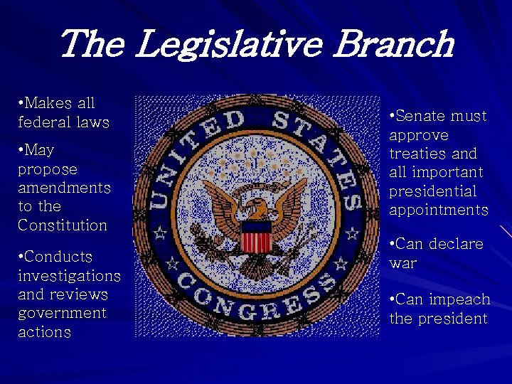 The Legislative Branch • Makes all federal laws • May propose amendments to the
