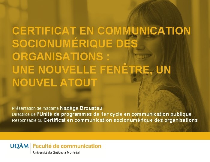 CERTIFICAT EN COMMUNICATION SOCIONUMÉRIQUE DES ORGANISATIONS : UNE NOUVELLE FENÊTRE, UN NOUVEL ATOUT Présentation