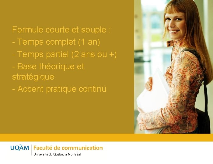 Formule courte et souple : - Temps complet (1 an) - Temps partiel (2