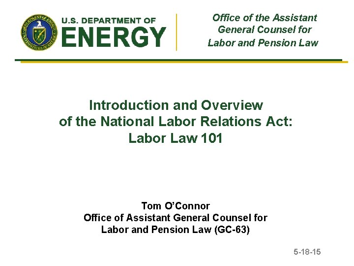 Office of the Assistant General Counsel for Labor and Pension Law Introduction and Overview