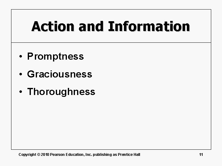 Action and Information • Promptness • Graciousness • Thoroughness Copyright © 2010 Pearson Education,