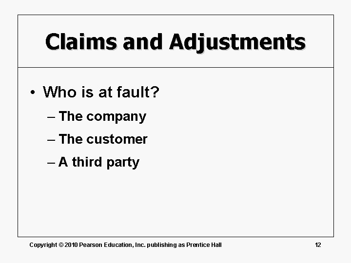 Claims and Adjustments • Who is at fault? – The company – The customer