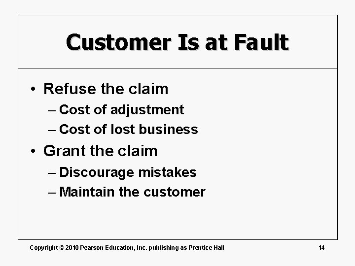 Customer Is at Fault • Refuse the claim – Cost of adjustment – Cost