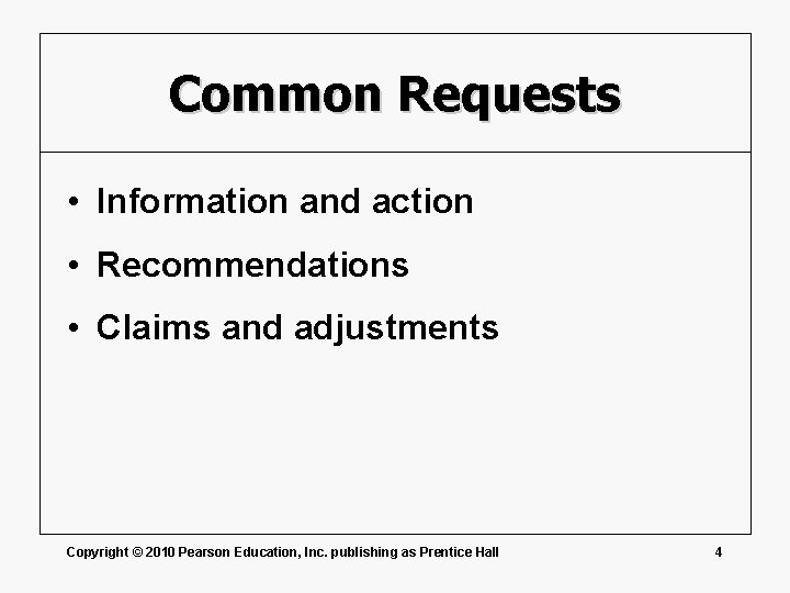 Common Requests • Information and action • Recommendations • Claims and adjustments Copyright ©